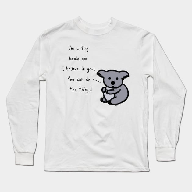 Tiny Koala believes in you... ! Long Sleeve T-Shirt by wanungara